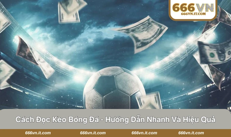 Cách Đọc Kèo Bóng Đá - Hướng Dẫn Nhanh Và Hiệu Quả 11 cách đọc kèo bóng đá