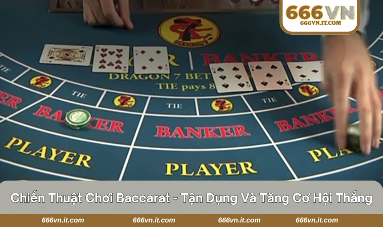 Chiến Thuật Chơi Baccarat - Tận Dụng Và Tăng Cơ Hội Thắng 13 chiến thuật chơi baccarat